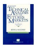 Technical Analysis of the Financial Markets A Comprehensive Guide to Trading Methods and Applications cover art