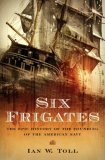 Six Frigates The Epic History of the Founding of the American Navy  9780393058475 Front Cover