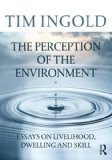 Perception of the Environment Essays on Livelihood, Dwelling and Skill