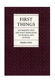 First Things An Inquiry into the First Principles of Morals and Justice  9780691022475 Front Cover