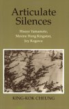 Articulate Silences Hisaye Yamamoto, Maxine Hong Kingston, and Joy Kogewa  9780801481475 Front Cover