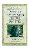 I Myself Am a Woman Selected Writings of Ding Ling 1990 9780807067475 Front Cover
