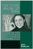 Try Your Hand at This Easy Ways to Incorporate Sign Language into Your Programs 2005 9780810854475 Front Cover