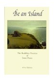 Be an Island The Buddhist Practice of Inner Peace 1999 9780861711475 Front Cover