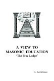 View to Masonic Education The Blue Lodge 2006 9781425912475 Front Cover