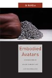 Embodied Avatars Genealogies of Black Feminist Art and Performance  9781479852475 Front Cover