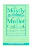 Mostly Mullet Cookbook A Culinary Celebration of the South's Favorite Fish (and Other Great Southern Seafood) 1998 9781561641475 Front Cover