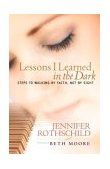 Lessons I Learned in the Dark Steps to Walking by Faith, Not by Sight 2002 9781590520475 Front Cover