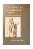 Life Liberty and the Defense of Dignity The Challenge for Bioethics cover art