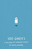 100 Ghosts A Gallery of Harmless Haunts 2013 9781594746475 Front Cover