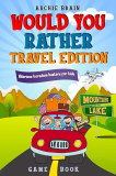 Would You Rather Game Book Travel Edition Hilarious Plane, Car Game: Road Trip Activities for Kids &amp; Teens 1st 9781908567475 Front Cover