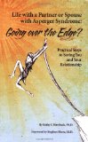 Life with a Partner or Spouse with Asperger Syndrome Going over the Edge? Practical Steps to Saving You and Your Relationship  9781934575475 Front Cover