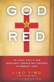 God Is Red The Secret Story of How Christianity Survived and Flourished in Communist China cover art