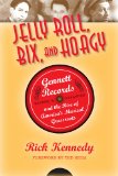 Jelly Roll, Bix, and Hoagy Gennett Records and the Rise of America's Musical Grassroots 2nd 2013 Revised  9780253007476 Front Cover