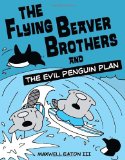 Flying Beaver Brothers and the Evil Penguin Plan (a Graphic Novel) 2012 9780375864476 Front Cover