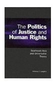 Politics of Justice and Human Rights Southeast Asia and Universalist Theory 2001 9780521003476 Front Cover