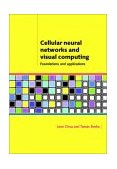 Cellular Neural Networks and Visual Computing Foundations and Applications 2002 9780521652476 Front Cover