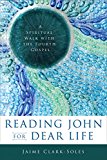 Reading John for Dear Life A Spiritual Walk with the Fourth Gospel  9780664238476 Front Cover