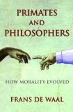 Primates and Philosophers How Morality Evolved  9780691124476 Front Cover