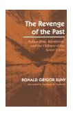 Revenge of the Past Nationalism, Revolution, and the Collapse of the Soviet Union  9780804722476 Front Cover
