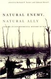 Natural Enemy, Natural Ally Toward an Environmental History of War