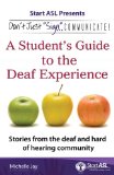 Don't Just Sign ... Communicate! A Student's Guide to the Deaf Experience 2013 9780984529476 Front Cover