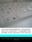 Social Networking Facebook, Twitter, Myspace, LinkedIn and Other Sites Around the World 2011 9781241593476 Front Cover