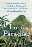 Lost Paradise From Mutiny on the Bounty to a Modern-Day Legacy of Sexual Mayhem, the Dark Secrets of Pitcairn Island Revealed 2011 9781416597476 Front Cover