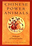 Chinese Power Animals Archetypes of Transformation 2000 9781578631476 Front Cover