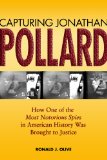 Capturing Jonathan Pollard How One of the Most Notorious Spies in American History Was Brought to Justice cover art