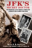 JFK's Secret Doctor The Remarkable Life of Medical Pioneer and Legendary Rock Climber Hans Kraus 2012 9781616085476 Front Cover
