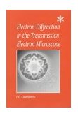 Electron Diffraction in the Transmission Electron Microscope Electron Diffraction in the Transmission Electron Microscope 2001 9781859961476 Front Cover