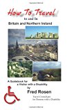 How to Travel to and in Britain and Northern Ireland A Guidebook for a Visitor with a Disability 2006 9781888725476 Front Cover