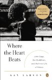 Where the Heart Beats John Cage, Zen Buddhism, and the Inner Life of Artists cover art