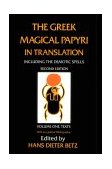 Greek Magical Papyri in Translation, Including the Demotic Spells, Volume 1 
