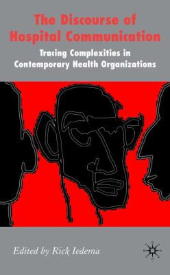 Discourse of Hospital Communication Tracing Complexities in Contemporary Health Organizations 2007 9780230595477 Front Cover