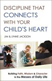 Discipline That Connects with Your Child's Heart Building Faith, Wisdom, and Character in the Messes of Daily Life  9780764218477 Front Cover