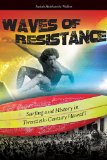 Waves of Resistance Surfing and History in Twentieth-Century Hawai&#39;i