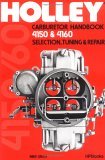 Holley Carburetor Handbook, Models 4150 And 4160 Selection, Tuning and Repair 1987 9780895860477 Front Cover