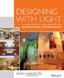 Designing with Light The Art, Science and Practice of Architectural Lighting Design