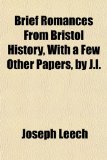 Brief Romances from Bristol History, with a Few Other Papers, by J L 2009 9781150544477 Front Cover