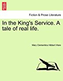 In the King's Service a Tale of Real Life 2011 9781240887477 Front Cover