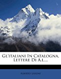 Gl'italiani in Catalogna, Lettere Di a L 2012 9781279881477 Front Cover