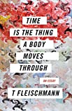 Time Is the Thing a Body Moves Through  9781566895477 Front Cover