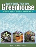 How to Build Your Own Greenhouse Designs and Plans to Meet Your Growing Needs cover art