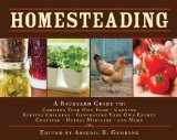Homesteading A Backyard Guide to Growing Your Own Food, Canning, Keeping Chickens, Generating Your Own Energy, Crafting, Herbal Medicine, and More 2009 9781602397477 Front Cover