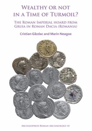 Wealthy or Not in a Time of Turmoil? the Roman Imperial Hoard from Gruia in Roman Dacia (Romania)  9781784918477 Front Cover