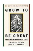 Grow to Be Great Breaking the Downsizing Cycle 1995 9780028740478 Front Cover