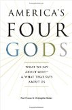 America's Four Gods What We Say about God--And What That Says about Us  9780195341478 Front Cover