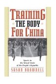 Training the Body for China Sports in the Moral Order of the People's Republic cover art